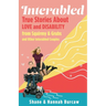 Interabled: True Stories about Love and Disability from Squirmy & Grubs and Other Interabled Couples