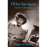 I'll See You Again: The Bittersweet Love Story and Wartime Letters of Jeanette MacDonald and Gene Raymond: Volume 2: The Letters