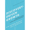 Discovery-Driven Growth: A Breakthrough Process to Reduce Risk and Seize Opportunity