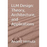 LLM Design: Theory, Architecture, and Applications