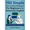 102 Simple English Conversation Dialogues For Beginners in American English: Gain Confidence and Improve your Spoken English