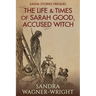 The Life & Times of Sarah Good, Accused Witch: Salem Stories Prequel