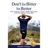 Don't be Bitter be Better: From Terminal to Terrific, a Mother's Raw Account of Her Son's Aggressive Cancer Battle