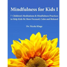 Mindfulness for Kids I: 7 Children's Meditations & Mindfulness Practices to Help Kids Be More Focused, Calm and Relaxed: Seven Meditation Scripts with