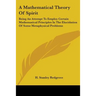 A Mathematical Theory Of Spirit: Being An Attempt To Employ Certain Mathematical Principles In The Elucidation Of Some Metaphysical Problems