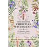 Discovering Christian Witchcraft: A Beginner's Guide for Everyday Practice