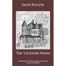 The Victorian Home: The Reader & Writer's Guide to the 19th Century Residence