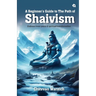 A Beginner's Guide To The Path of Shaivism: Embrace Inner Peace & Spiritual Transformation