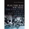 Play the Way You Feel: The Essential Guide to Jazz Stories on Film