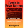 Death in Briar Bottom: The True Story of Hippies, Mountain Lawmen, and the Search for Justice in the Early 1970s