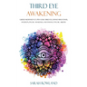 Third Eye Awakening: Guided Meditation to Open Your Third Eye, Expand Mind Power, Intuition, Psychic Awareness, and Enhance Psychic Abilities