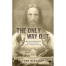 The Only Way Out: A Brief Look at the Driving Forces Behind Today's Chaos and the Only Person Who Can Save Us