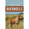 The Complete Guide to Boerboels: Raising, Training, Feeding, Exercising, Socializing, and Loving Your New Boerboel Puppy