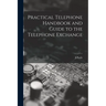 Practical Telephone Handbook and Guide to the Telephone Exchange