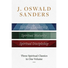 J. Oswald Sanders: Three Spiritual Classics in One Volume: Spiritual Leadership, Spiritual Maturity, Spiritual Discipleship