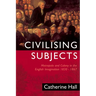 Civilising Subjects: Colony and Metropole in the English Imagination, 1830-1867