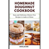 Homemade Doughnut Cookbook: Easy and Delicious Gluten-Free Recipes to Make at Home