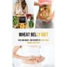 Wheat Belly Diet: Easy And Wheat -Free Recipes To health and weight-loss Plan