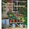 The Water-Efficient Gardener: Sustainable Techniques for Growing in a Changing Climate