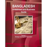 Bangladesh Investment and Business Guide Volume 1 Strategic and Practical Information