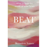 Beat: How to Hear the Music of Your Heart