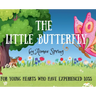 The Little Butterfly: For Young Hearts Who Have Experienced Loss