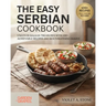 The Easy Serbian Cookbook: Uncover Balkan Treasures with 100+ Achievable Recipes and Mouthwatering Images