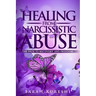 Healing From Narcissistic Abuse: The Path To Recovery And Freedom