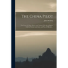 The China Pilot: The Coast of China, Korea, and Tartary; The Sea of Japan, Gulfs of Tartary and Amur, and Sea of Okhotsk ...