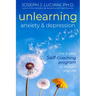 Unlearning Anxiety & Depression: The 4-Step Self-Coaching Program to Reclaim Your Life