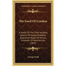 The Food Of London: A Sketch Of The Chief Varieties, Sources Of Supply, Probably Quantities, Modes Of Arrival, Processes Of Manufacture (1856)