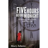 Five Hours Before Midnight: A Story of Fear, Faith, and Survival