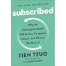 Subscribed: Why the Subscription Model Will Be Your Company's Future - and What to Do About