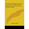 Youth And Opportunity: Being Chapters On The Factors Of Success (1912)