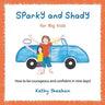 Sparky and Shady for Big Kids: How to be courageous and confident in nine days!
