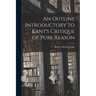 An Outline Introductory to Kant's Critique of Pure Reason