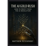 The AI Gold Rush: How to Profit from the AI Revolution