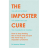 The Imposter Cure: Escape the Mind-Trap of Imposter Syndrome