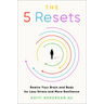 The 5 Resets: Rewire Your Brain and Body for Less Stress and More Resilience