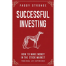 Successful Investing: How to Make Money in the Stock Market from Real Life Experience