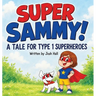 Super Sammy! (A Tale For Type 1 Superheroes): Type 1 Diabetes Book For Kids