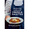 Mastering Authentic Crepes and Galettes