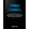 Software Containers: The Complete Guide to Virtualization Technology. Create, Use and Deploy Scalable Software with Docker and Kubernetes.