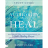 Authority to Heal Study Guide: Restoring the Lost Inheritance of God's Healing Power