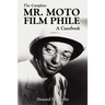 The Complete Mr. Moto Film Phile: A Casebook