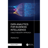 Data Analytics for Business Intelligence: A Multi-Industry Approach
