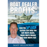 Boat Dealer Profits: How the SPLASH System Can Help You Sell More Boats, Make More Money & Have More Fun