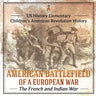 American Battlefield of a European War: The French and Indian War - US History Elementary Children's American Revolution History