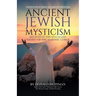 Ancient Jewish Mysticism: Revived in the So-Called "Light" of the Masonic Lodge: (An exposition of Ezekiel 8) A Christian Perspective