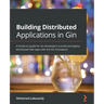 Building Distributed Applications in Gin: A hands-on guide for Go developers to build and deploy distributed web apps with the Gin framework